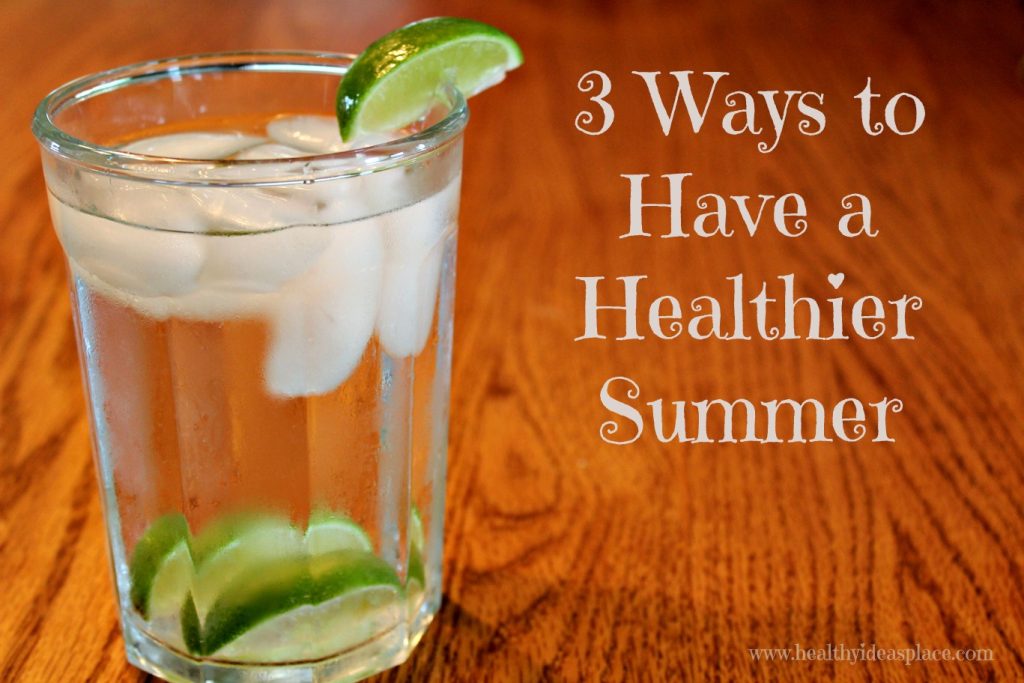 3 Ways to Have a Healthier Summer